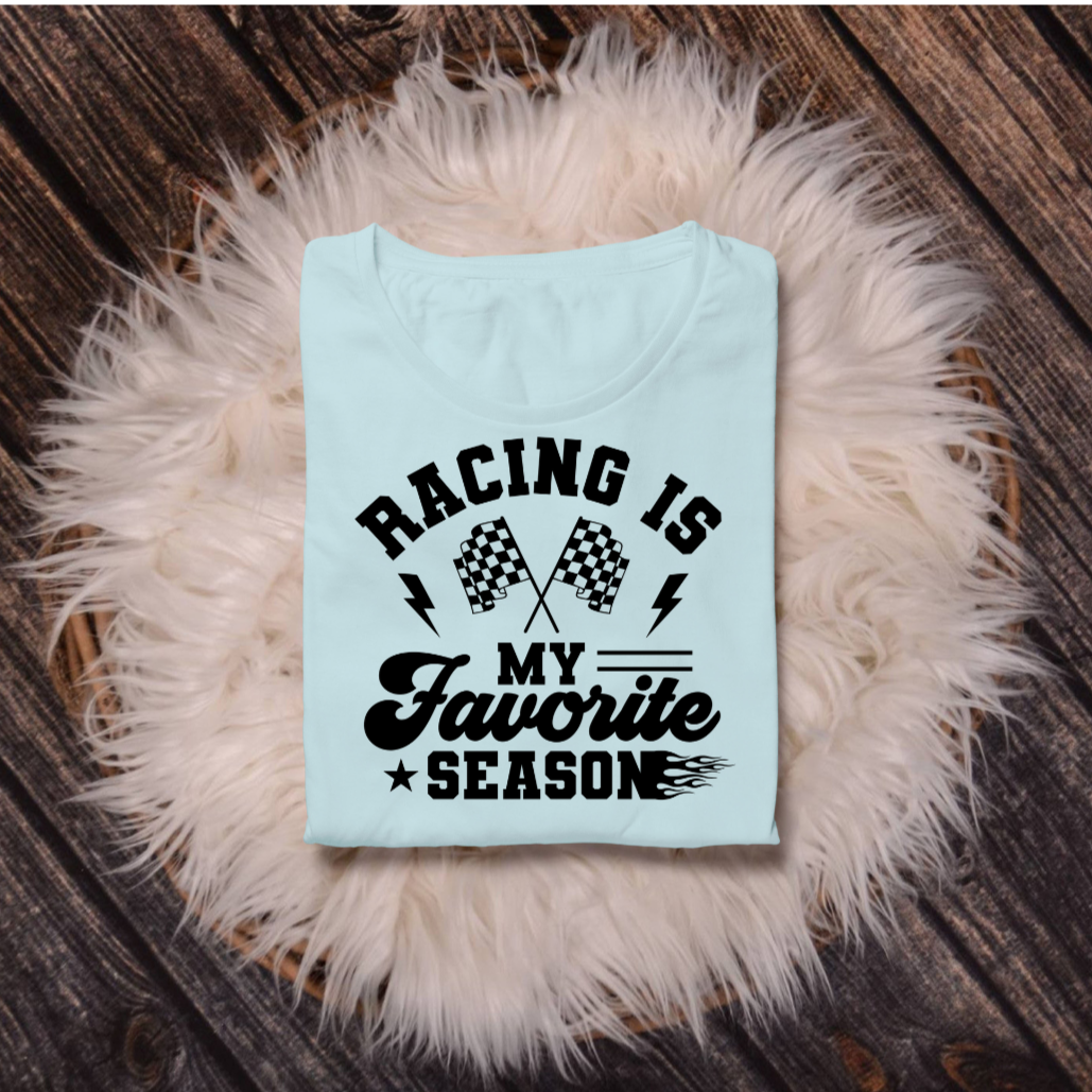 Racing Is My Favorite Season- Shirt